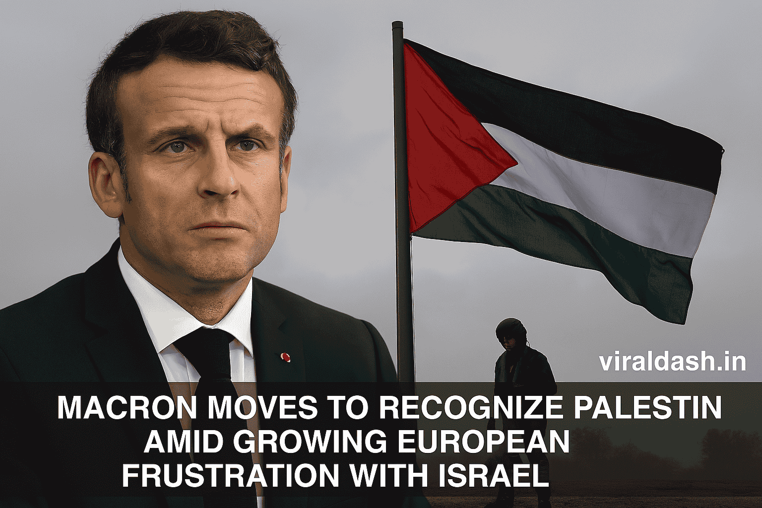 Macron Moves to Recognize Palestine Amid Growing European Frustration with Israel
