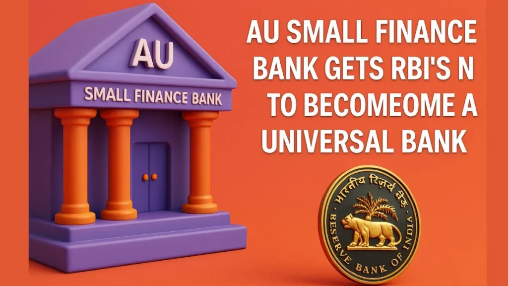  AU Small Finance Bank Gets RBI’s Nod to Become a Universal Bank: A New Era Begins 