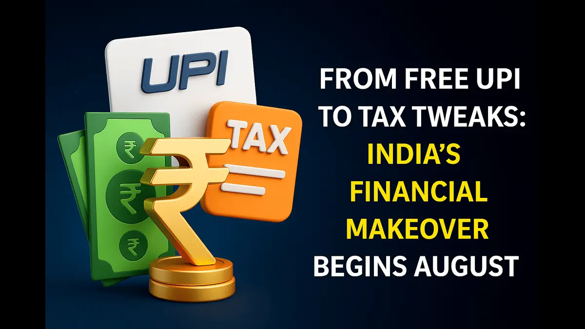 From Free UPI to Tax Tweaks: India’s Financial Makeover Begins August