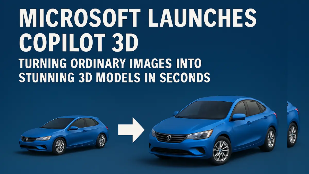 Microsoft Launches Copilot 3D Turning Ordinary Images into Stunning 3D Models in Seconds