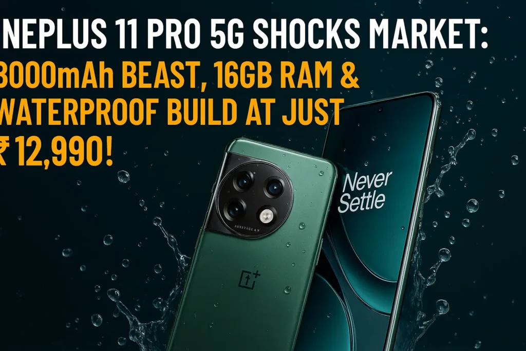 OnePlus 11 Pro 5G Shocks Market - 8000mAh Beast, 16GB RAM & Waterproof Build at Just ₹12,990!