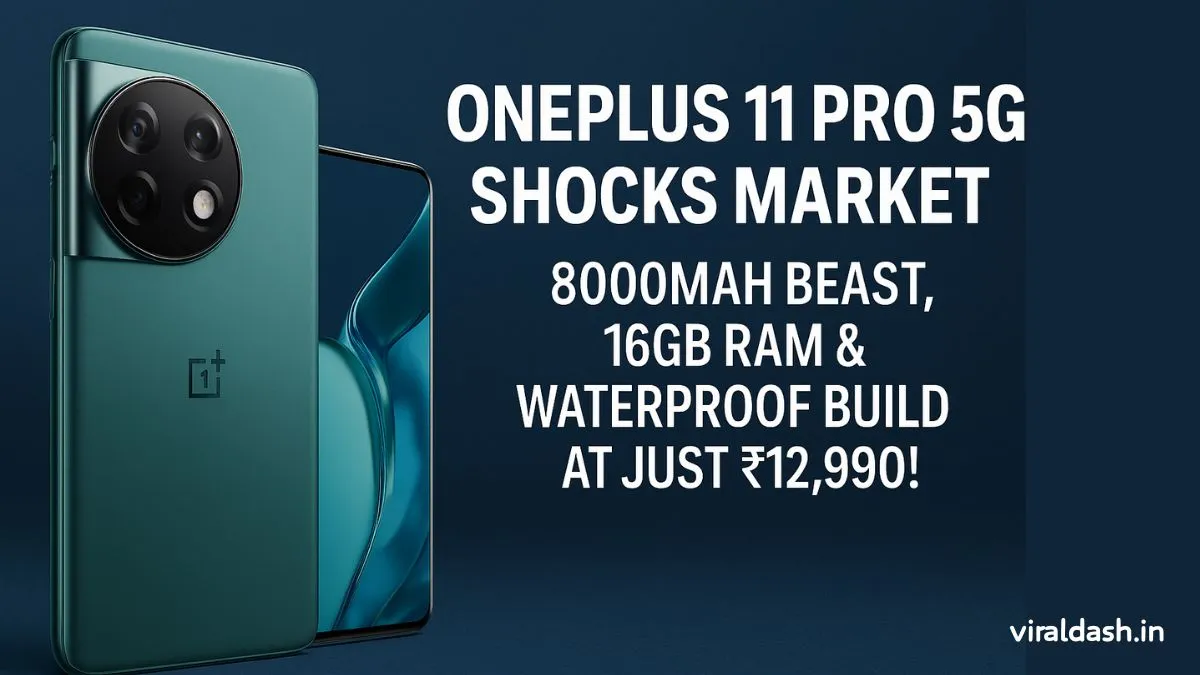OnePlus 11 Pro 5G Shocks Market: 8000mAh Beast, 16GB RAM & Waterproof Build at Just ₹12,990!