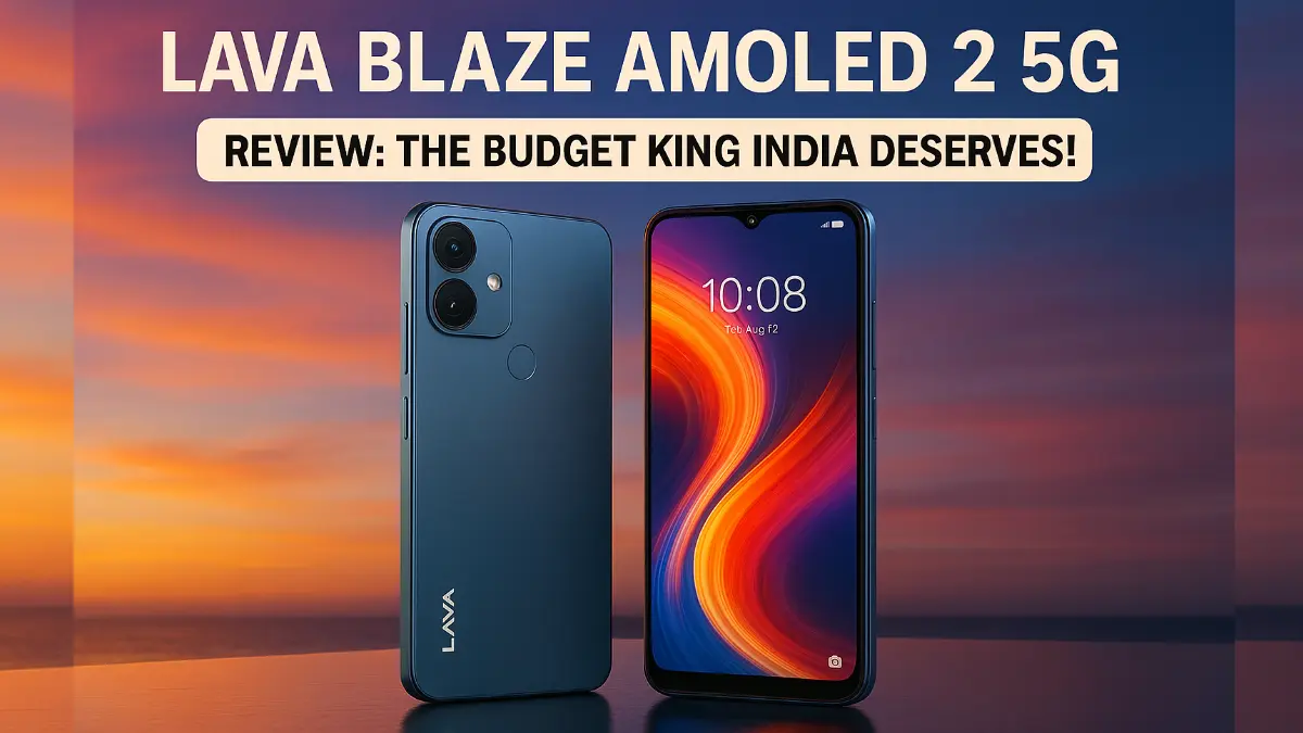 Lava Blaze AMOLED 2 5G Review: The Budget King India Deserves!