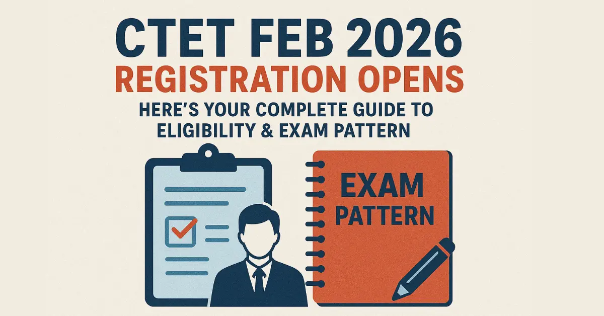 CTET Feb 2026 Registration Opens — Here’s Your Complete Guide to Eligibility & Exam Pattern