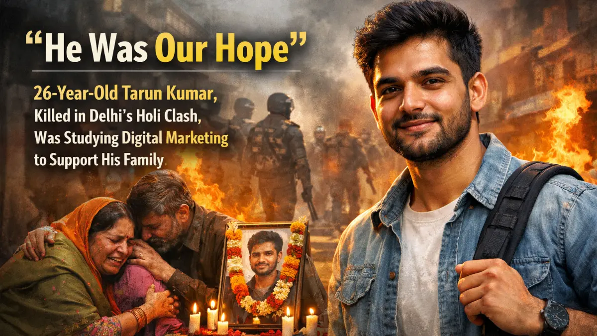 'He Was Our Hope' — 26-Year-Old Tarun Kumar, Killed in Delhi's Holi Clash, Was Studying Digital Marketing to Support His Family